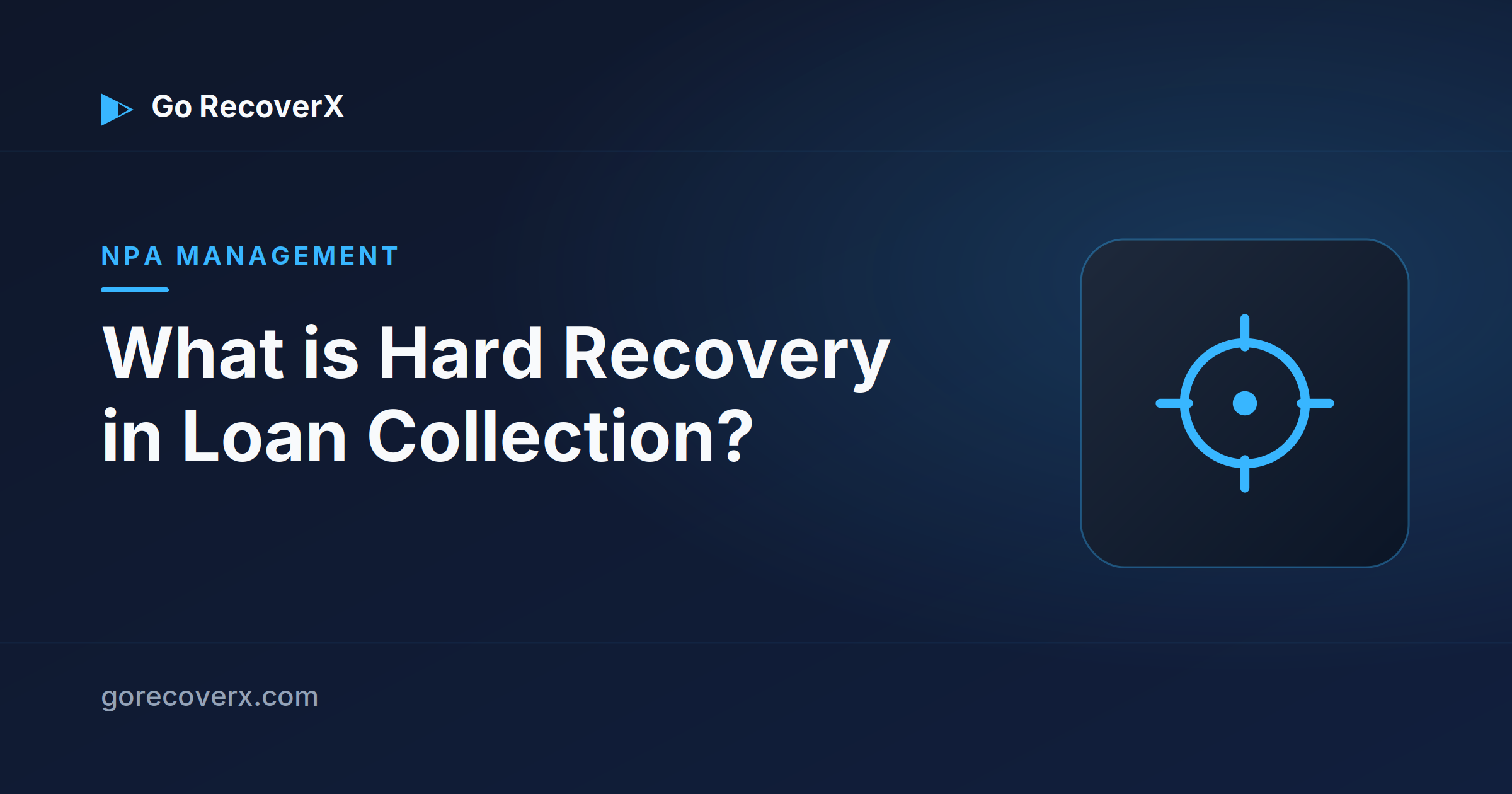 What is hard recovery in loan collection — Go RecoverX NPA management guide